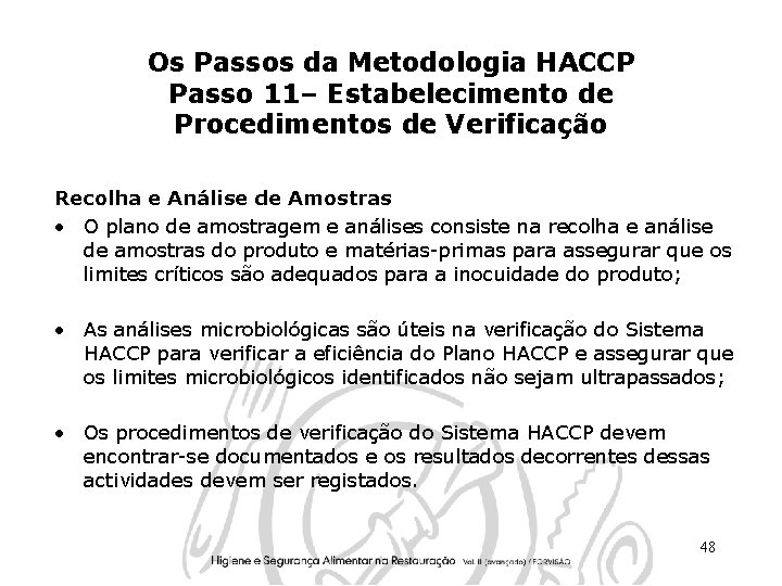 Os Passos da Metodologia HACCP Passo 11– Estabelecimento de Procedimentos de Verificação Recolha e