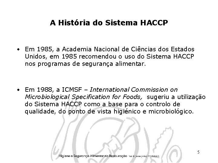 A História do Sistema HACCP • Em 1985, a Academia Nacional de Ciências dos