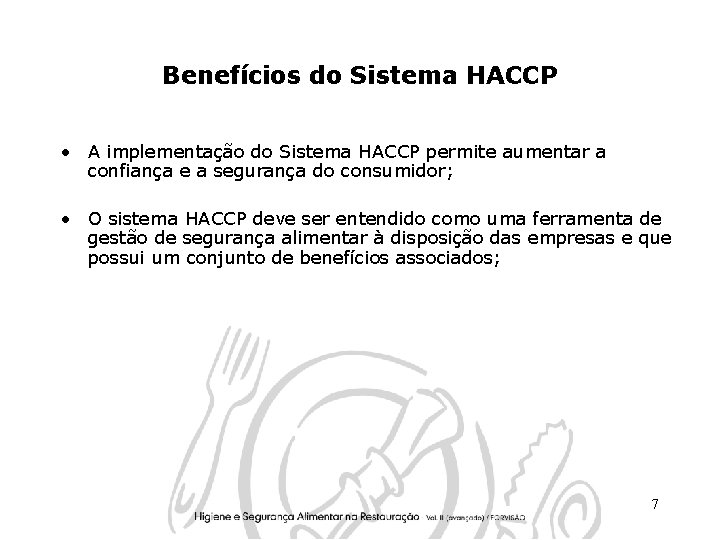 Benefícios do Sistema HACCP • A implementação do Sistema HACCP permite aumentar a confiança