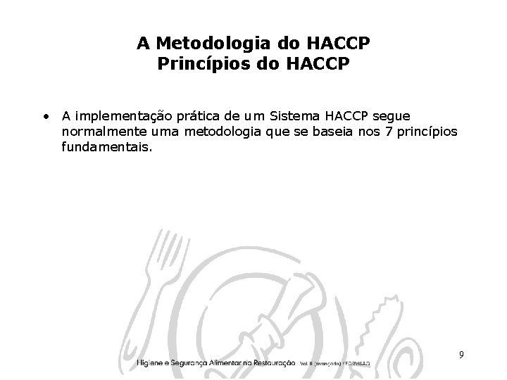 A Metodologia do HACCP Princípios do HACCP • A implementação prática de um Sistema