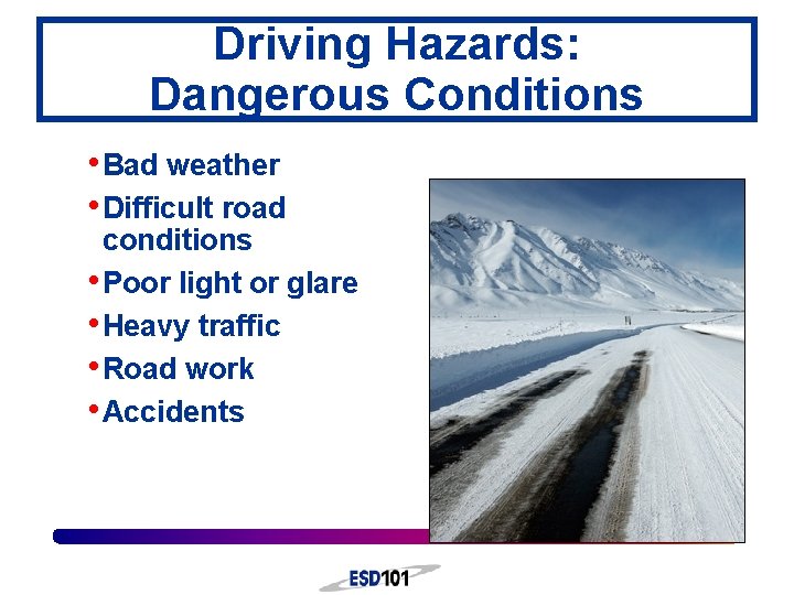 Driving Hazards: Dangerous Conditions • Bad weather • Difficult road conditions • Poor light