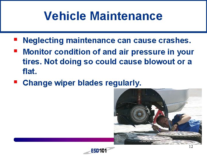 Vehicle Maintenance § § § Neglecting maintenance can cause crashes. Monitor condition of and