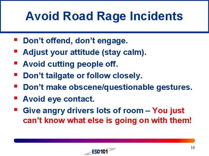 Avoid Road Rage Incidents § § § § Don’t offend, don’t engage. Adjust your