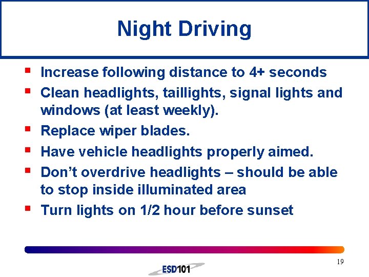 Night Driving § § § Increase following distance to 4+ seconds Clean headlights, taillights,