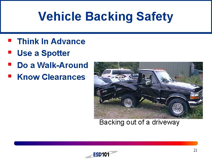 Vehicle Backing Safety § § Think In Advance Use a Spotter Do a Walk-Around