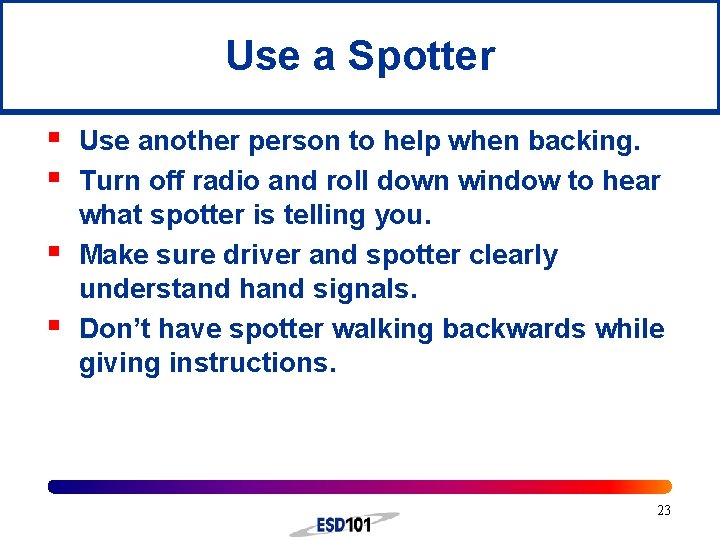 Use a Spotter § § Use another person to help when backing. Turn off