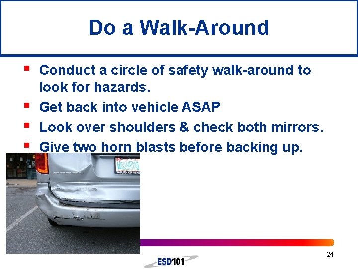 Do a Walk-Around § § Conduct a circle of safety walk-around to look for