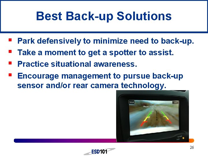 Best Back-up Solutions § § Park defensively to minimize need to back-up. Take a