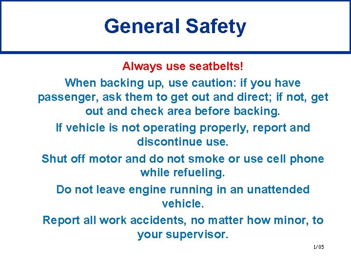 General Safety Always use seatbelts! When backing up, use caution: if you have passenger,