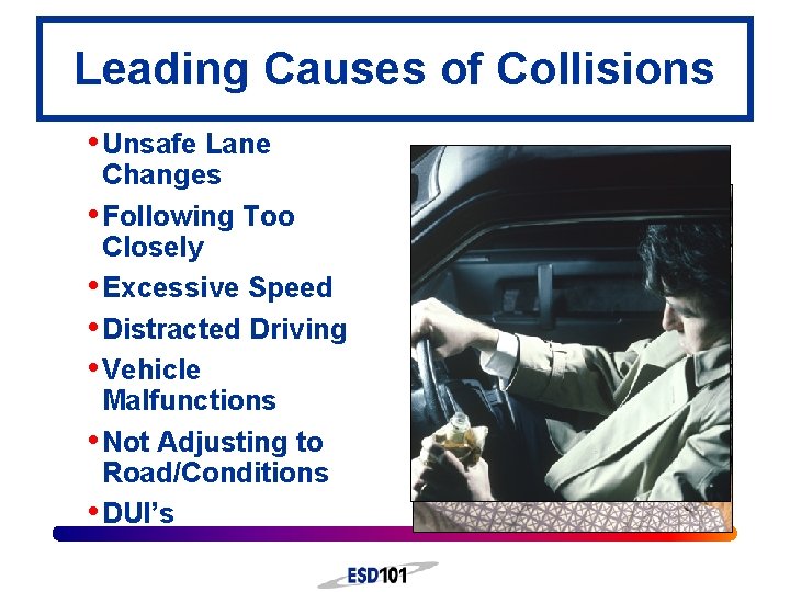 Leading Causes of Collisions • Unsafe Lane Changes • Following Too Closely • Excessive