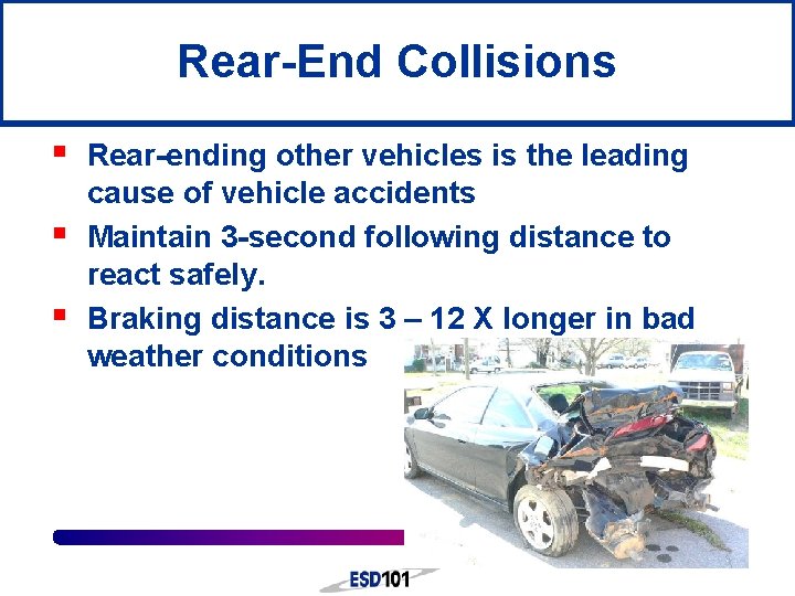 Rear-End Collisions § § § Rear-ending other vehicles is the leading cause of vehicle