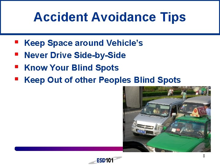 Accident Avoidance Tips § § Keep Space around Vehicle’s Never Drive Side-by-Side Know Your