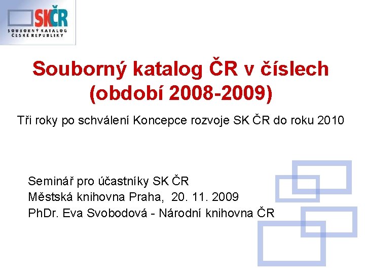 Souborný katalog ČR v číslech (období 2008 -2009) Tři roky po schválení Koncepce rozvoje