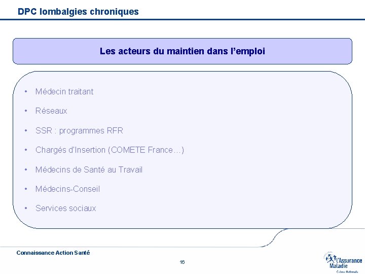 DPC lombalgies chroniques Les acteurs du maintien dans l’emploi • Médecin traitant • Réseaux