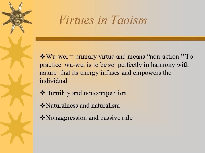 Virtues in Taoism v. Wu-wei = primary virtue and means “non-action. ” To practice