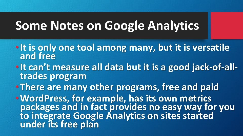 Some Notes on Google Analytics • It is only one tool among many, but