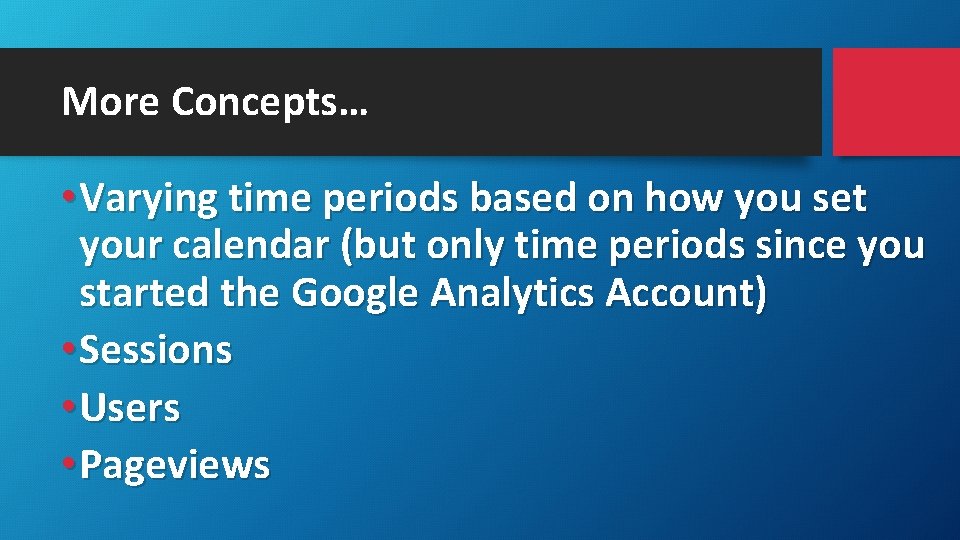 More Concepts… • Varying time periods based on how you set your calendar (but