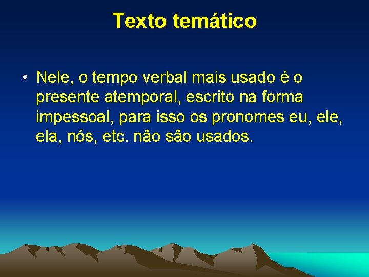 Texto temático • Nele, o tempo verbal mais usado é o presente atemporal, escrito