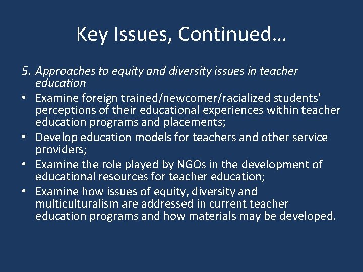 Key Issues, Continued… 5. Approaches to equity and diversity issues in teacher education •