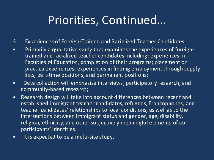Priorities, Continued… 3. • Experiences of Foreign-Trained and Racialized Teacher Candidates Primarily a qualitative