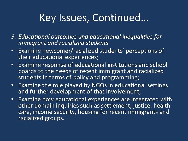 Key Issues, Continued… 3. Educational outcomes and educational inequalities for immigrant and racialized students
