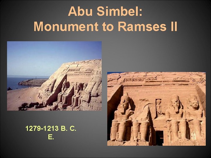 Abu Simbel: Monument to Ramses II 1279 -1213 B. C. E. 