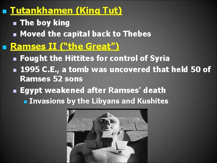 n Tutankhamen (King Tut) n n n The boy king Moved the capital back