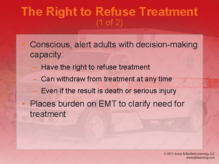 The Right to Refuse Treatment (1 of 2) • Conscious, alert adults with decision-making