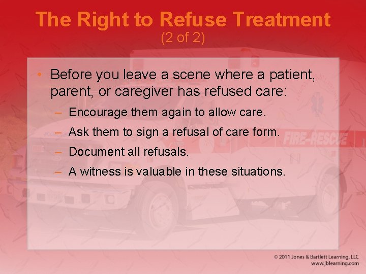 The Right to Refuse Treatment (2 of 2) • Before you leave a scene