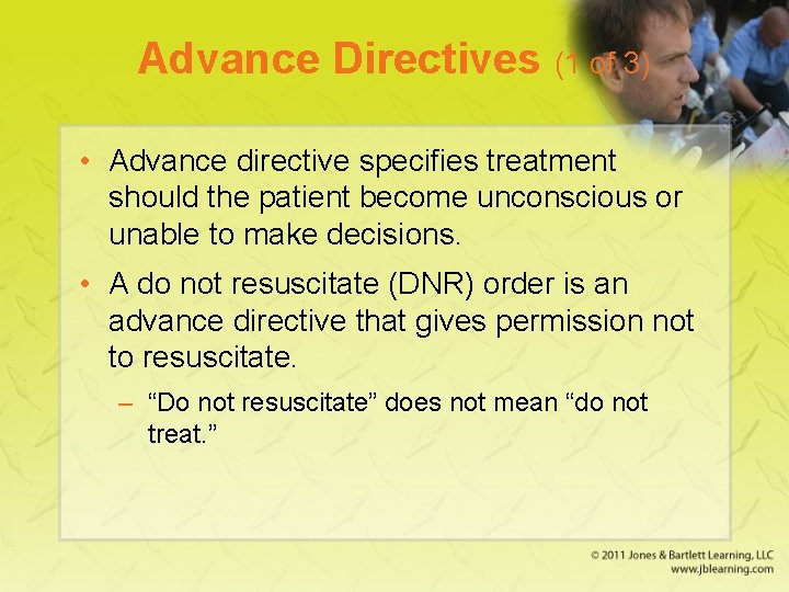 Advance Directives (1 of 3) • Advance directive specifies treatment should the patient become