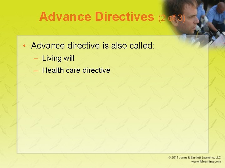 Advance Directives (2 of 3) • Advance directive is also called: – Living will