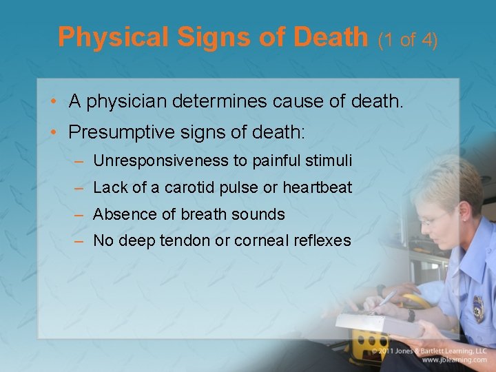 Physical Signs of Death (1 of 4) • A physician determines cause of death.