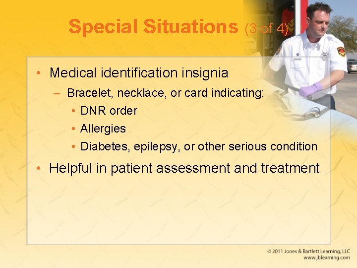 Special Situations (3 of 4) • Medical identification insignia – Bracelet, necklace, or card