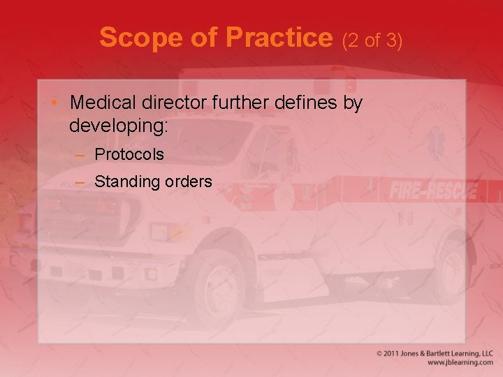 Scope of Practice (2 of 3) • Medical director further defines by developing: –