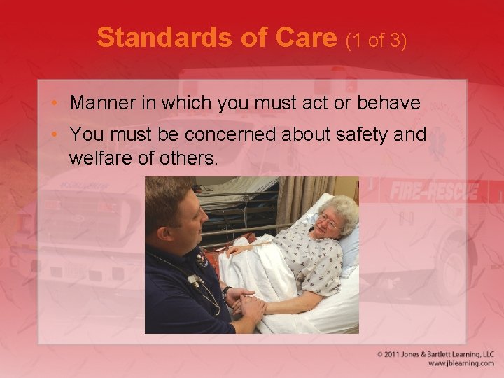 Standards of Care (1 of 3) • Manner in which you must act or