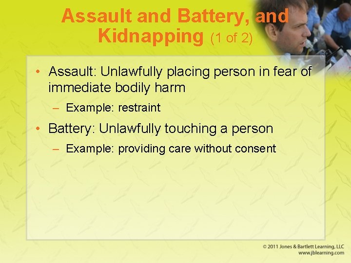 Assault and Battery, and Kidnapping (1 of 2) • Assault: Unlawfully placing person in