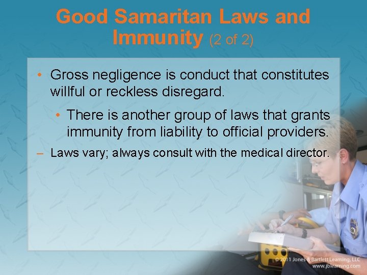 Good Samaritan Laws and Immunity (2 of 2) • Gross negligence is conduct that