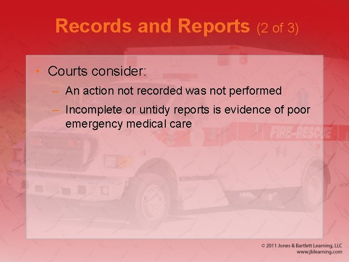 Records and Reports (2 of 3) • Courts consider: – An action not recorded