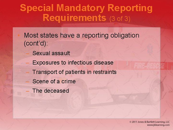 Special Mandatory Reporting Requirements (3 of 3) • Most states have a reporting obligation