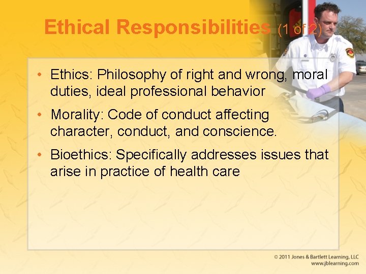 Ethical Responsibilities (1 of 2) • Ethics: Philosophy of right and wrong, moral duties,