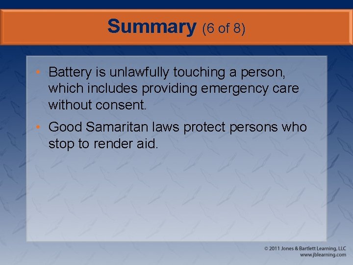 Summary (6 of 8) • Battery is unlawfully touching a person, which includes providing