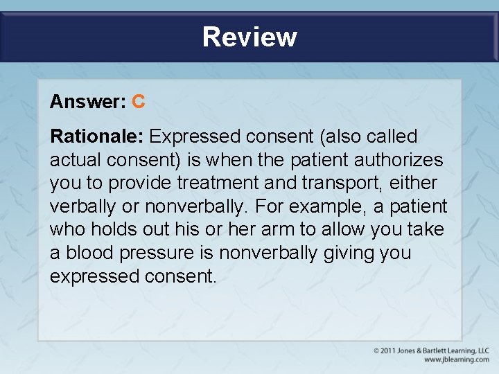 Review Answer: C Rationale: Expressed consent (also called actual consent) is when the patient