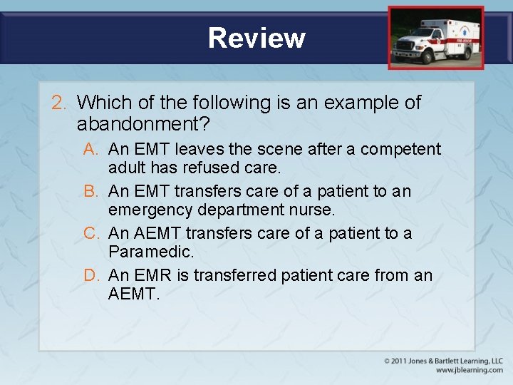 Review 2. Which of the following is an example of abandonment? A. An EMT
