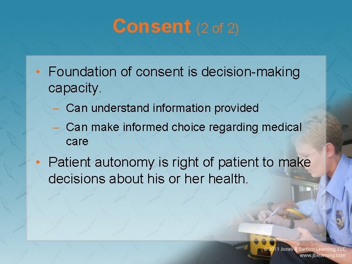 Consent (2 of 2) • Foundation of consent is decision-making capacity. – Can understand