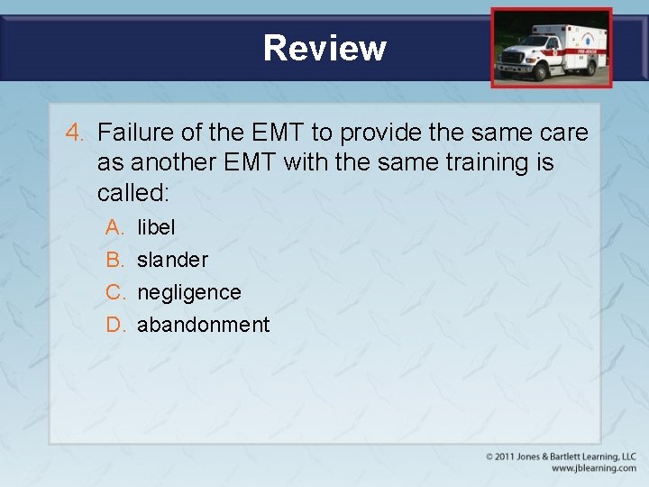 Review 4. Failure of the EMT to provide the same care as another EMT