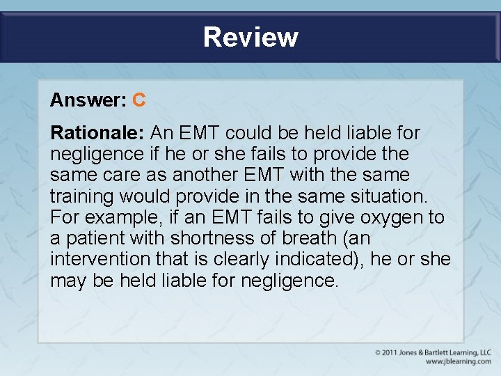 Review Answer: C Rationale: An EMT could be held liable for negligence if he