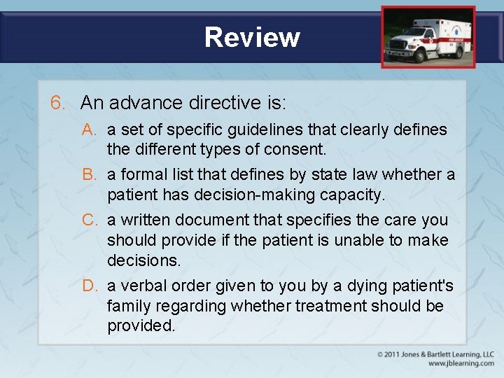 Review 6. An advance directive is: A. a set of specific guidelines that clearly