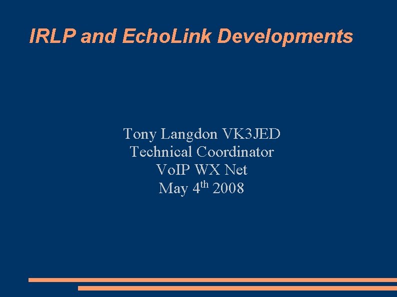 IRLP and Echo. Link Developments Tony Langdon VK 3 JED Technical Coordinator Vo. IP