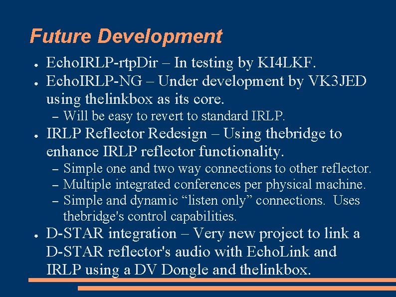 Future Development ● ● Echo. IRLP-rtp. Dir – In testing by KI 4 LKF.