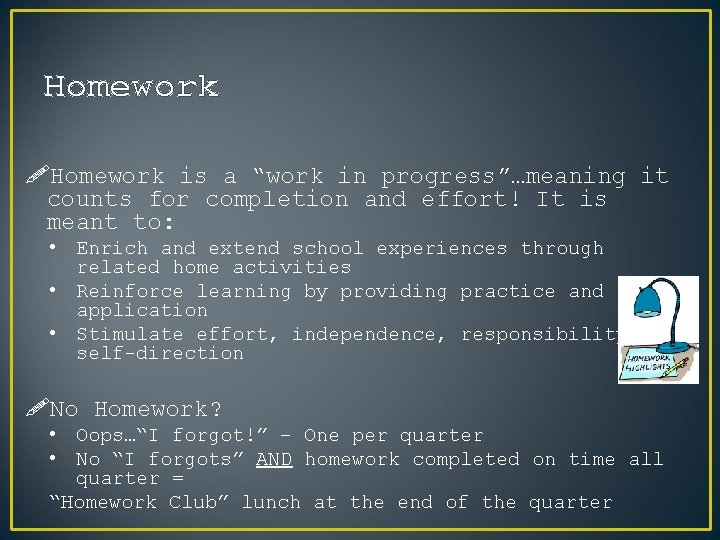 Homework !Homework is a “work in progress”…meaning it counts for completion and effort! It